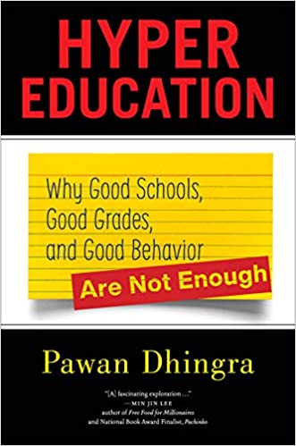 Hyper Education: Why Good Schools, Good Grades, and Good Behavior Are Not Enough by Pawan Dhingra