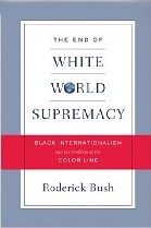 The End of White World Supremacy by Roderick Bush