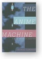 The Anime Machine, by Thomas Lamarre