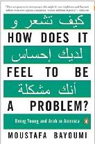 How Does it Feel to be a Problem by Moustafa Bayoumi